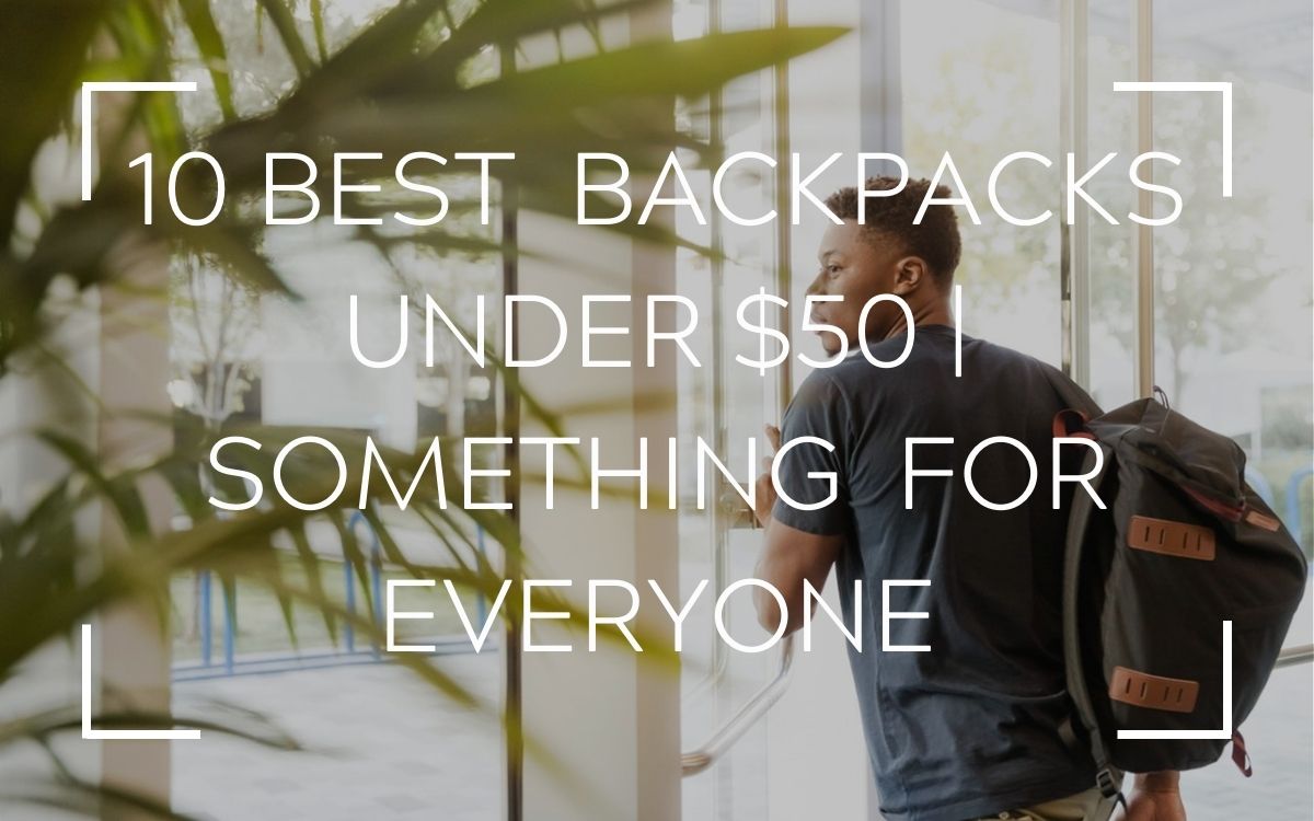 Best Backpacks Under $50