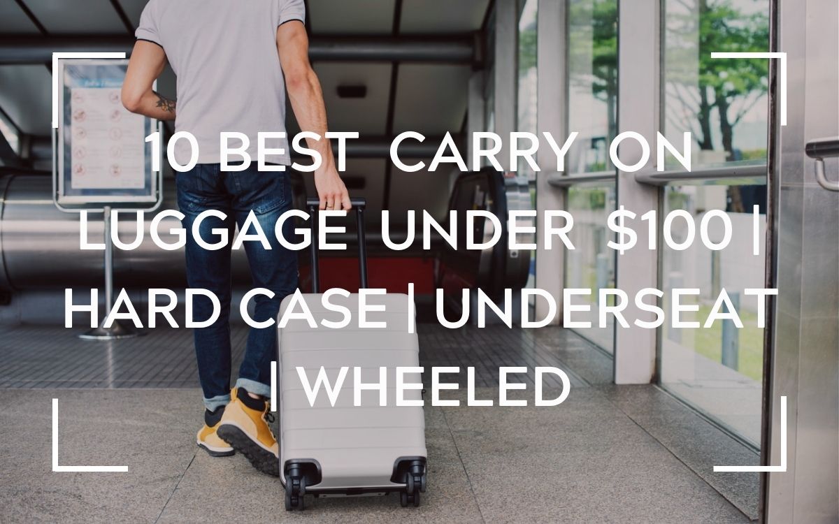 Best Carry On Luggage Under $100