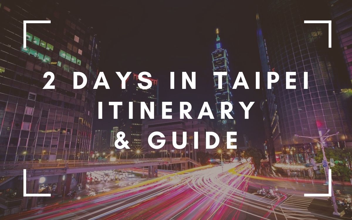 2 Days In Taipei Itinerary
