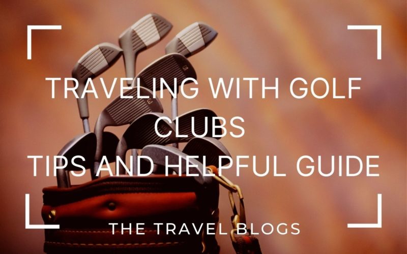 Traveling With Golf Clubs Packing Tips And Helpful Guide The Travel Blogs