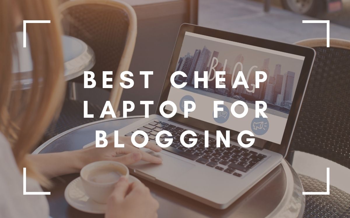 best cheap laptop for blogging