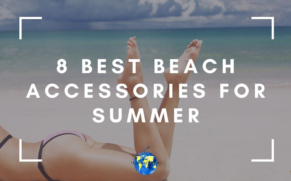 8 Best Beach Accessories for Summer (What to Bring to the Beach)