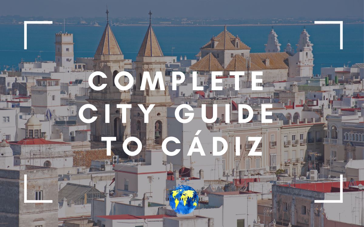 Complete Cádiz Travel Guide: Spain's Historic Coastal Gem - The Travel Blogs