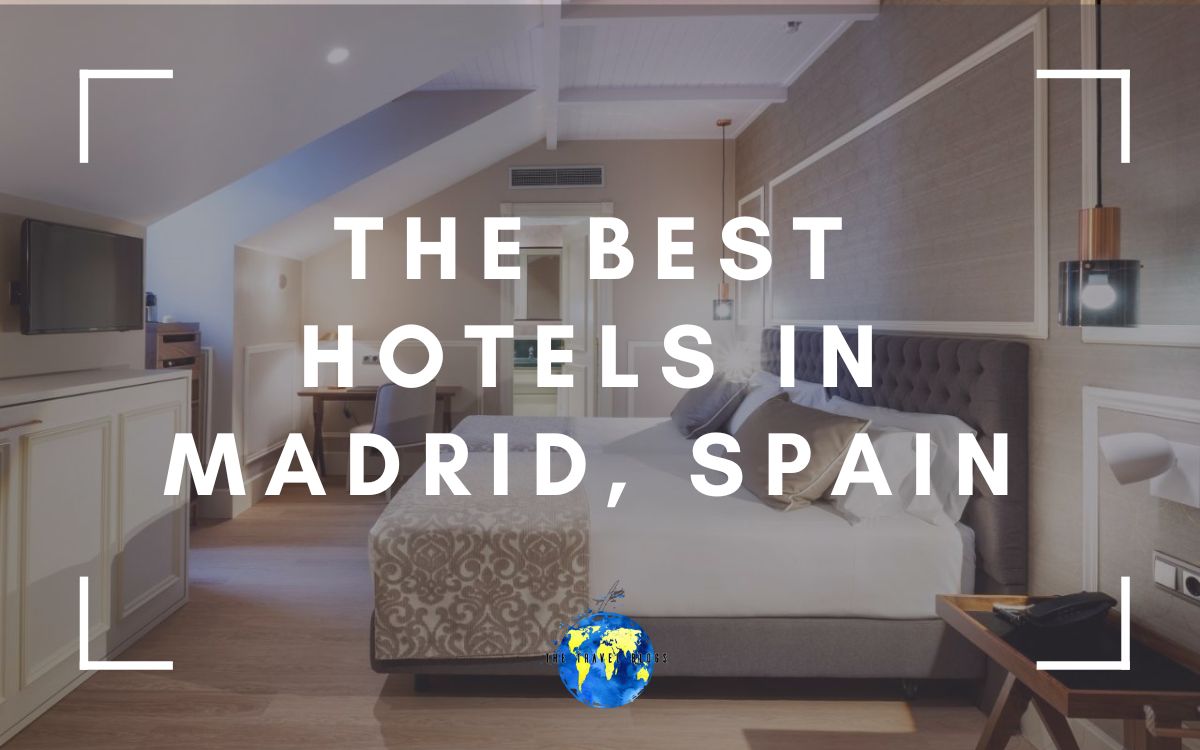 The Best Hotels In Madrid, Spain